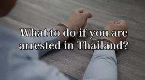 What to do if you are arrested in Thailand